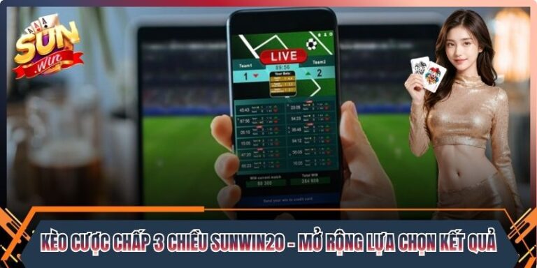 Kèo Cược Chấp 3 Chiều Sunwin20